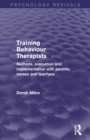 Training Behaviour Therapists : Methods, Evaluation and Implementation with Parents, Nurses and Teachers - Book