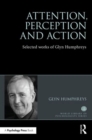 Attention, Perception and Action : Selected Works of Glyn Humphreys - Book