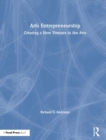 Arts Entrepreneurship : Creating a New Venture in the Arts - Book