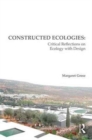 Constructed Ecologies : Critical Reflections on Ecology with Design - Book