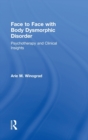 Face to Face with Body Dysmorphic Disorder : Psychotherapy and Clinical Insights - Book