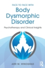 Face to Face with Body Dysmorphic Disorder : Psychotherapy and Clinical Insights - Book