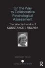 On the Way to Collaborative Psychological Assessment : The Selected Works of Constance T. Fischer - Book