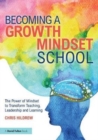 Becoming a Growth Mindset School : The Power of Mindset to Transform Teaching, Leadership and Learning - Book