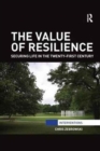 The Value of Resilience : Securing life in the twenty-first century - Book