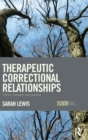 Therapeutic Correctional Relationships : Theory, research and practice - Book