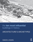 The Ten Most Influential Buildings in History : Architecture’s Archetypes - Book