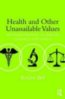 Health and Other Unassailable Values : Reconfigurations of Health, Evidence and Ethics - Book