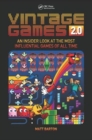 Vintage Games 2.0 : An Insider Look at the Most Influential Games of all Time - Book