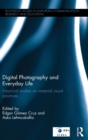 Digital Photography and Everyday Life : Empirical Studies on Material Visual Practices - Book