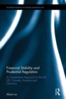 Financial Stability and Prudential Regulation : A Comparative Approach to the UK, US, Canada, Australia and Germany - Book
