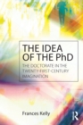 The Idea of the PhD : The doctorate in the twenty-first-century imagination - Book