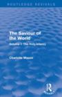 The Saviour of the World (Routledge Revivals) : Volume I: The Holy Infancy - Book