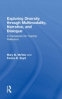 Exploring Diversity through Multimodality, Narrative, and Dialogue : A Framework for Teacher Reflection - Book
