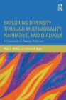 Exploring Diversity through Multimodality, Narrative, and Dialogue : A Framework for Teacher Reflection - Book