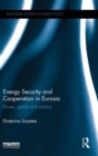 Energy Security and Cooperation in Eurasia : Power, profits and politics - Book
