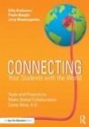 Connecting Your Students with the World : Tools and Projects to Make Global Collaboration Come Alive, K-8 - Book
