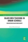 Black Men Teaching in Urban Schools : Reassessing Black Masculinity - Book
