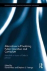 Alternatives to Privatizing Public Education and Curriculum : Festschrift in Honor of Dale D. Johnson - Book