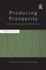 Producing Prosperity : An Inquiry into the Operation of the Market Process - Book