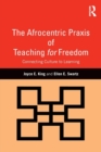 The Afrocentric Praxis of Teaching for Freedom : Connecting Culture to Learning - Book