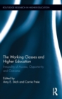 The Working Classes and Higher Education : Inequality of Access, Opportunity and Outcome - Book
