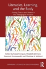 Literacies, Learning, and the Body : Putting Theory and Research into Pedagogical Practice - Book