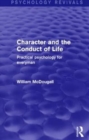 Character and the Conduct of Life (Psychology Revivals) : Practical Psychology for Everyman - Book