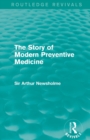The Story of Modern Preventive Medicine (Routledge Revivals) : Being a Continuation of the Evolution of Preventive Medicine - Book