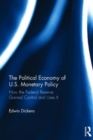 The Political Economy of U.S. Monetary Policy : How the Federal Reserve Gained Control and Uses It - Book