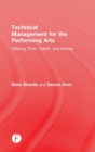 Technical Management for the Performing Arts : Utilizing Time, Talent, and Money - Book