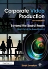 Corporate Video Production : Beyond the Board Room (And Out of the Bored Room) - Book