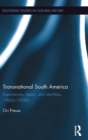 Transnational South America : Experiences, Ideas, and Identities, 1860s-1900s - Book