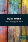 Body Work : Youth, Gender and Health - Book