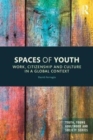 Spaces of Youth : Work, Citizenship and Culture in a Global Context - Book
