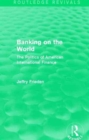 Banking on the World : The Politics of American International Finance - Book