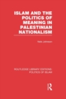 Islam and the Politics of Meaning in Palestinian Nationalism (RLE Politics of Islam) - Book