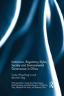Institutions, Regulatory Styles, Society and Environmental Governance in China - Book