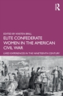 Elite Confederate Women in the American Civil War : Lived Experiences in the Nineteenth Century - Book