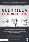Guerrilla Film Marketing : The Ultimate Guide to the Branding, Marketing and Promotion of Independent Films & Filmmakers - Book
