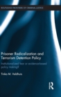 Prisoner Radicalization and Terrorism Detention Policy : Institutionalized Fear or Evidence-Based Policy Making? - Book
