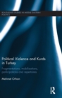 Political Violence and Kurds in Turkey : Fragmentations, Mobilizations, Participations & Repertoires - Book