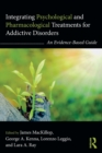 Integrating Psychological and Pharmacological Treatments for Addictive Disorders : An Evidence-Based Guide - Book