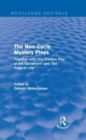 The Non-Cycle Mystery Plays (Routledge Revivals) : Together with 'The Croxton Play of the Sacrament' and 'The Pride of Life' - Book