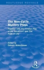 The Non-Cycle Mystery Plays (Routledge Revivals) : Together with 'The Croxton Play of the Sacrament' and 'The Pride of Life' - Book