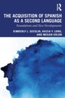 The Acquisition of Spanish as a Second Language : Foundations and New Developments - Book
