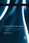 Comedy and the Public Sphere : The Rebirth of Theatre as Comedy and the Genealogy of the Modern Public Arena - Book