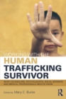 Working with the Human Trafficking Survivor : What Counselors, Psychologists, Social Workers and Medical Professionals Need to Know - Book