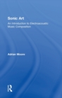 Sonic Art : An Introduction to Electroacoustic Music Composition - Book