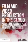 Film and Video Production in the Cloud : Concepts, Workflows, and Best Practices - Book